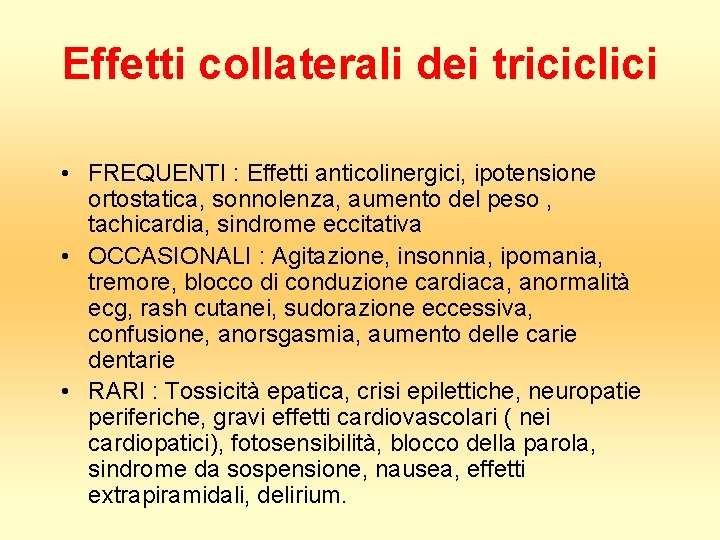 Effetti collaterali dei triciclici • FREQUENTI : Effetti anticolinergici, ipotensione ortostatica, sonnolenza, aumento del