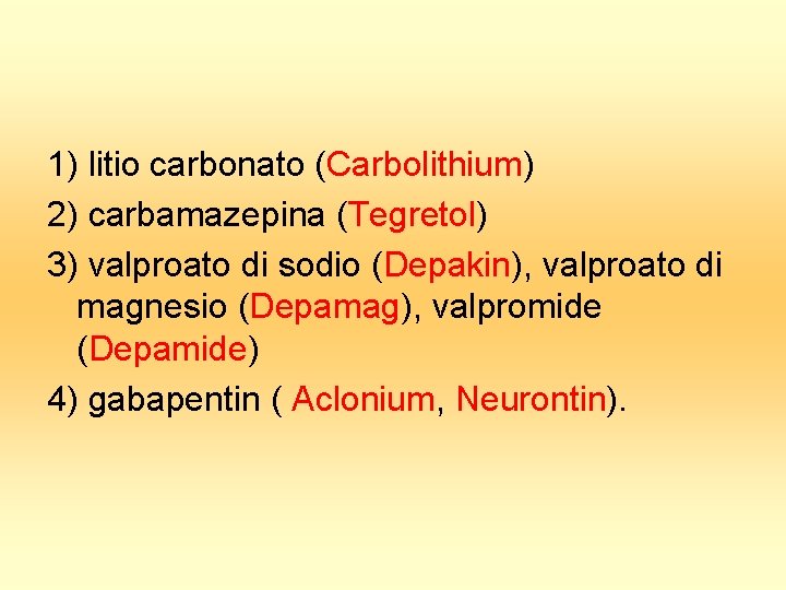1) litio carbonato (Carbolithium) 2) carbamazepina (Tegretol) 3) valproato di sodio (Depakin), valproato di