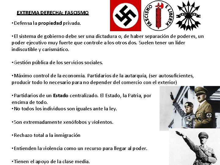 EXTREMA DERECHA: FASCISMO • Defensa la propiedad privada. • El sistema de gobierno debe