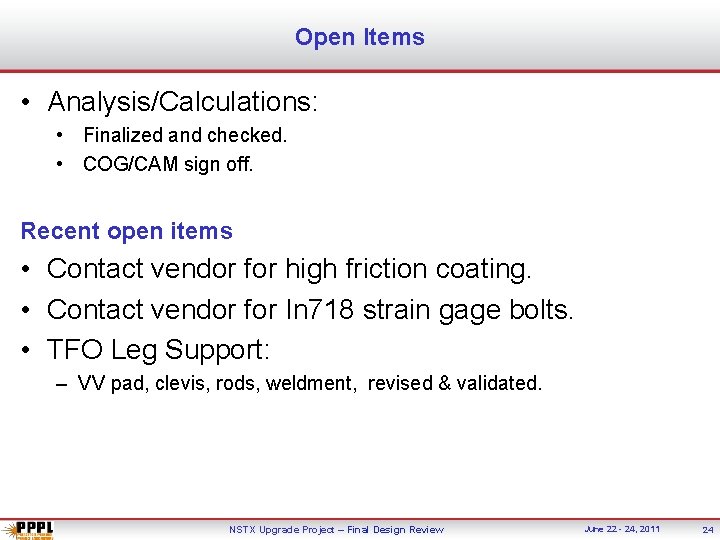 Open Items • Analysis/Calculations: • Finalized and checked. • COG/CAM sign off. Recent open