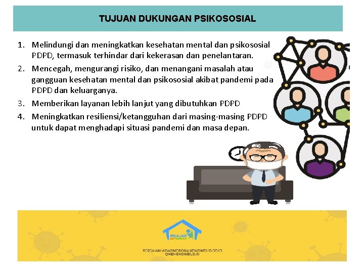 TUJUAN DUKUNGAN PSIKOSOSIAL 1. Melindungi dan meningkatkan kesehatan mental dan psikososial PDPD, termasuk terhindar