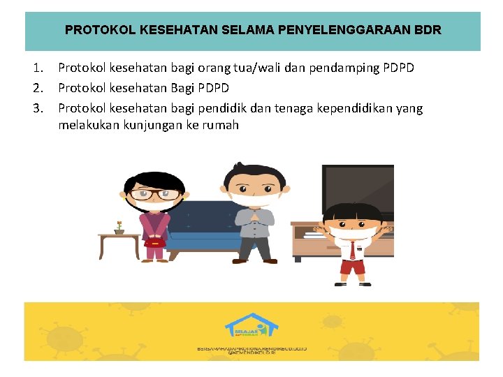 PROTOKOL KESEHATAN SELAMA PENYELENGGARAAN BDR 1. Protokol kesehatan bagi orang tua/wali dan pendamping PDPD