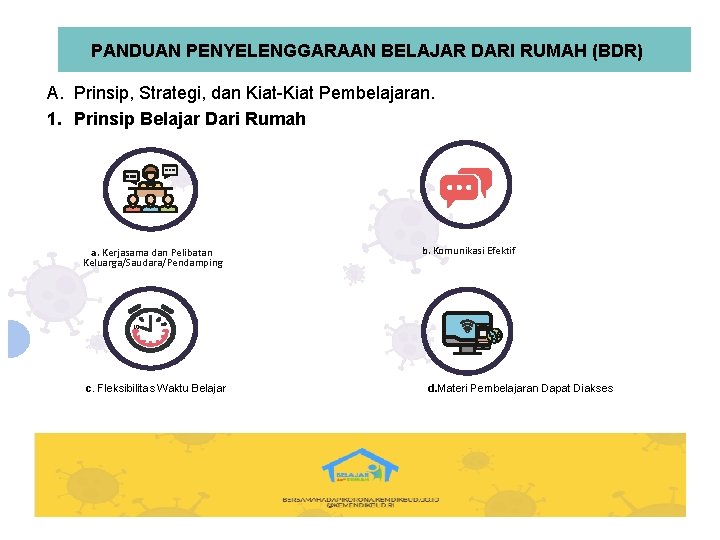 PANDUAN PENYELENGGARAAN BELAJAR DARI RUMAH (BDR) A. Prinsip, Strategi, dan Kiat-Kiat Pembelajaran. 1. Prinsip