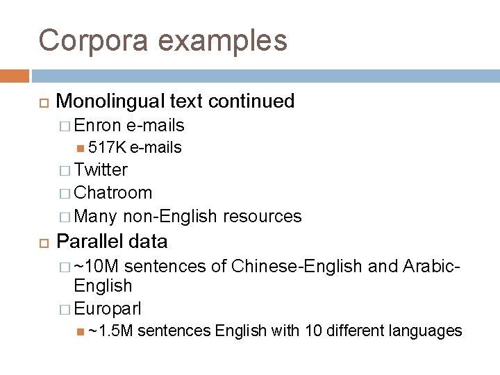 Corpora examples Monolingual text continued � Enron e-mails 517 K e-mails � Twitter �