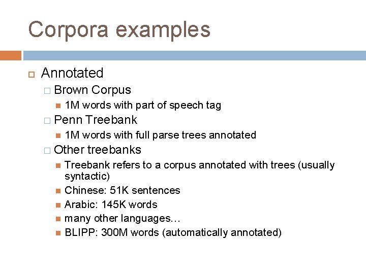 Corpora examples Annotated � Brown 1 M words with part of speech tag �