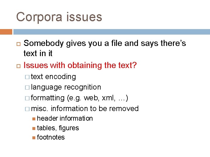 Corpora issues Somebody gives you a file and says there’s text in it Issues