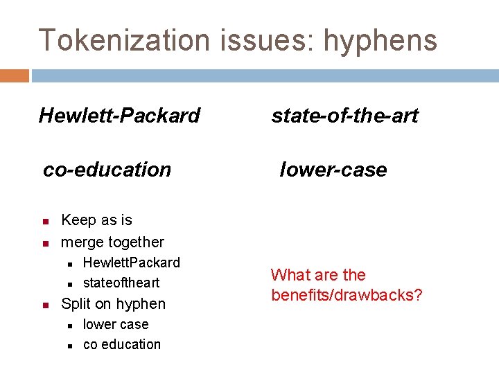 Tokenization issues: hyphens Hewlett-Packard co-education lower-case Keep as is merge together state-of-the-art Hewlett. Packard