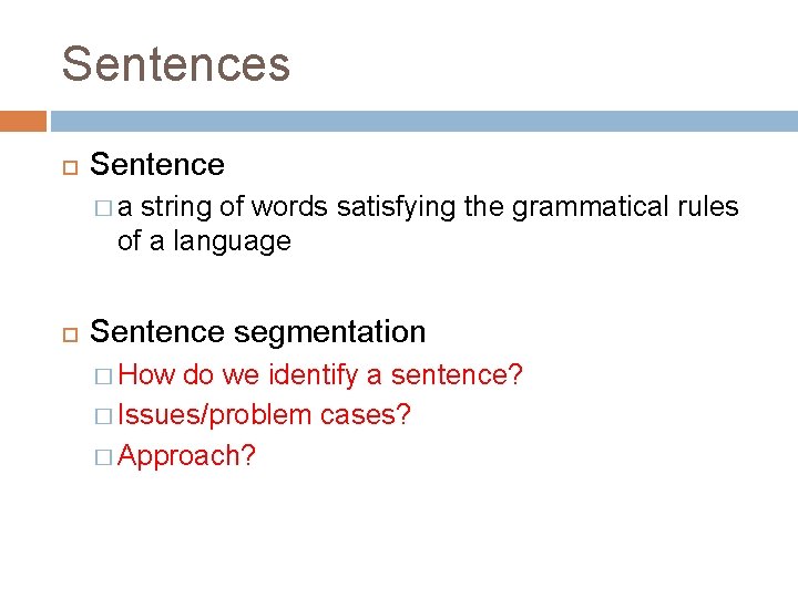 Sentences Sentence �a string of words satisfying the grammatical rules of a language Sentence