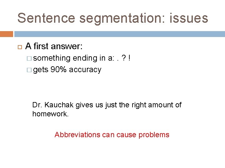 Sentence segmentation: issues A first answer: � something ending in a: . ? !