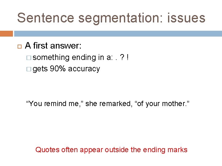 Sentence segmentation: issues A first answer: � something ending in a: . ? !