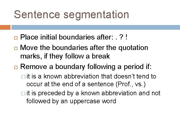 Sentence segmentation Place initial boundaries after: . ? ! Move the boundaries after the