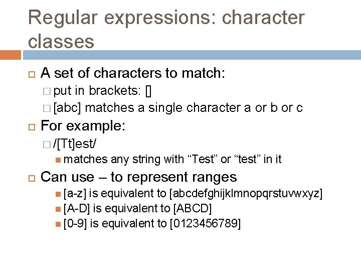 Regular expressions: character classes A set of characters to match: � put in brackets: