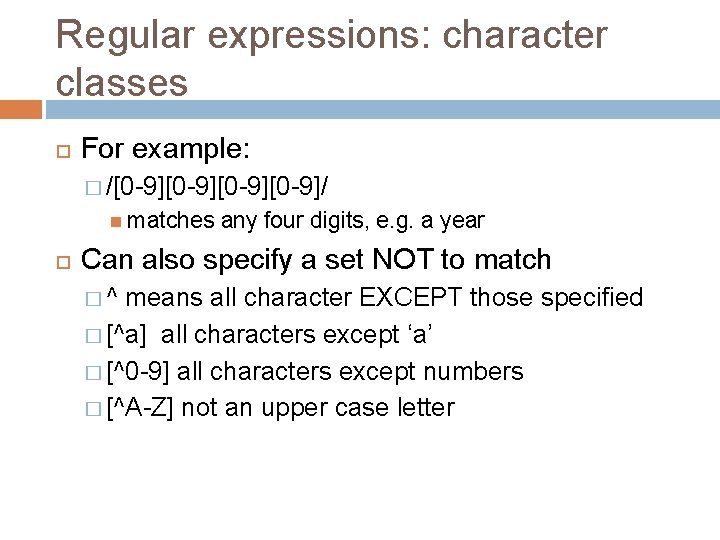 Regular expressions: character classes For example: � /[0 -9][0 -9]/ matches any four digits,