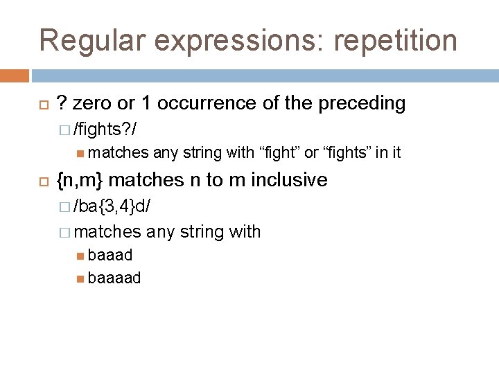 Regular expressions: repetition ? zero or 1 occurrence of the preceding � /fights? /