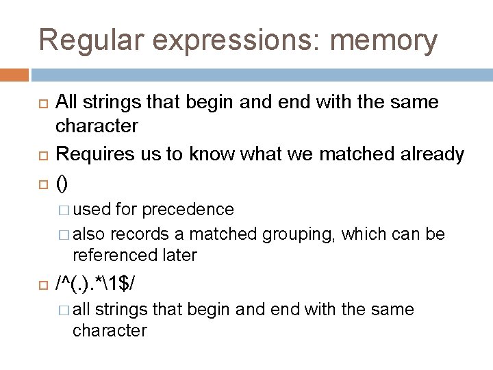 Regular expressions: memory All strings that begin and end with the same character Requires