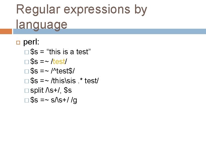 Regular expressions by language perl: � $s = “this is a test” � $s