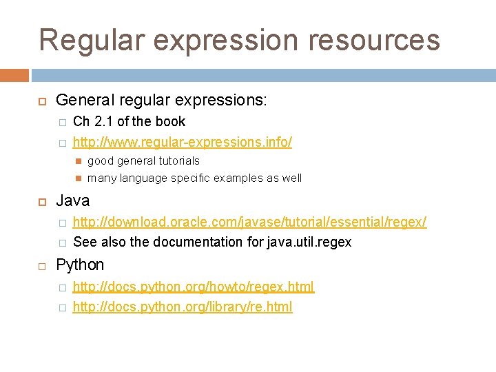 Regular expression resources General regular expressions: � � Ch 2. 1 of the book