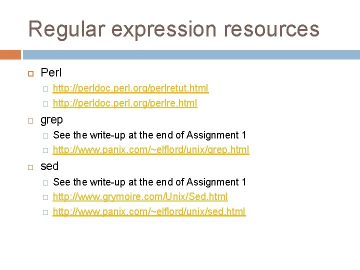 Regular expression resources Perl � � grep � � http: //perldoc. perl. org/perlretut. html