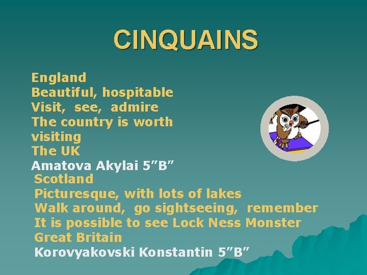 CINQUAINS England Beautiful, hospitable Visit, see, admire The country is worth visiting The UK