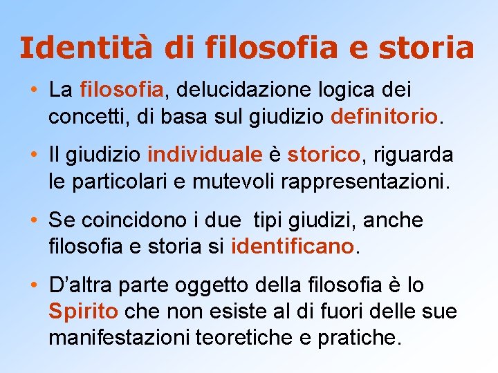 Identità di filosofia e storia • La filosofia, delucidazione logica dei concetti, di basa