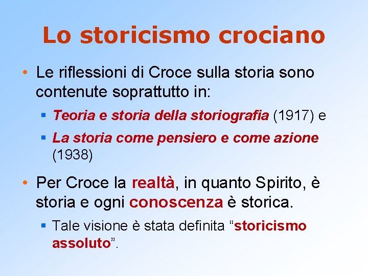 Lo storicismo crociano • Le riflessioni di Croce sulla storia sono contenute soprattutto in: