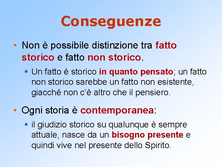 Conseguenze • Non è possibile distinzione tra fatto storico e fatto non storico. §