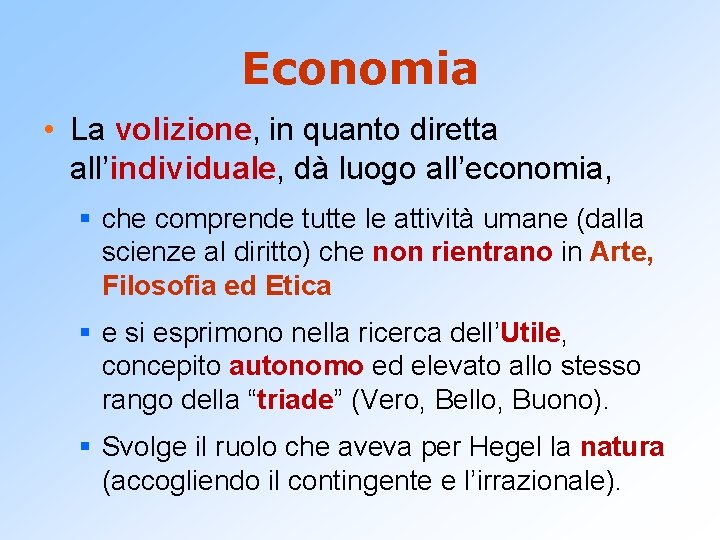 Economia • La volizione, in quanto diretta all’individuale, dà luogo all’economia, § che comprende