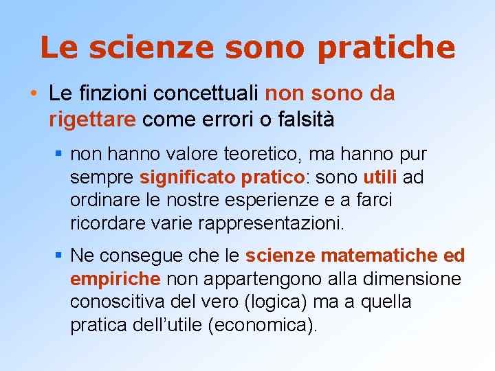 Le scienze sono pratiche • Le finzioni concettuali non sono da rigettare come errori