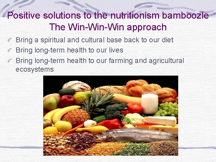 Positive solutions to the nutritionism bamboozle The Win-Win approach Bring a spiritual and cultural