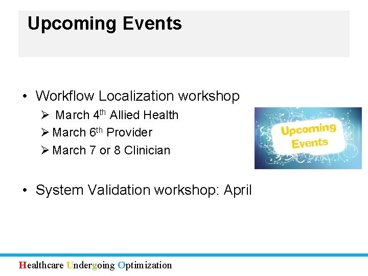 Upcoming Events • Workflow Localization workshop Ø March 4 th Allied Health Ø March