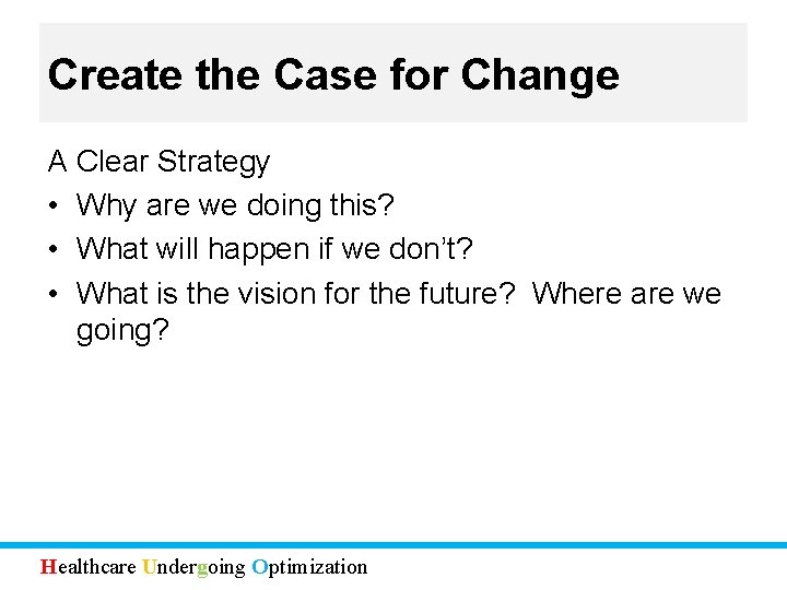 Create the Case for Change A Clear Strategy • Why are we doing this?