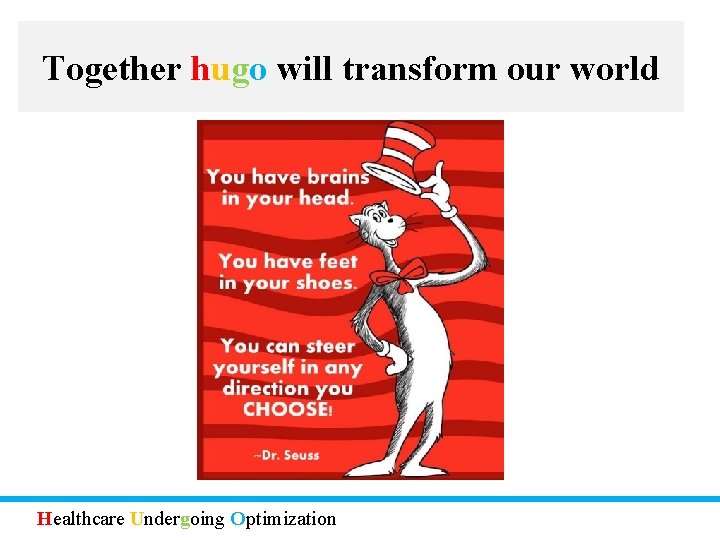 Together hugo will transform our world Healthcare Undergoing Optimization 