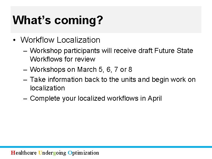 What’s coming? • Workflow Localization – Workshop participants will receive draft Future State Workflows