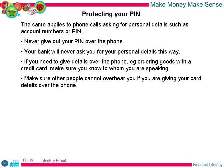 Protecting your PIN The same applies to phone calls asking for personal details such