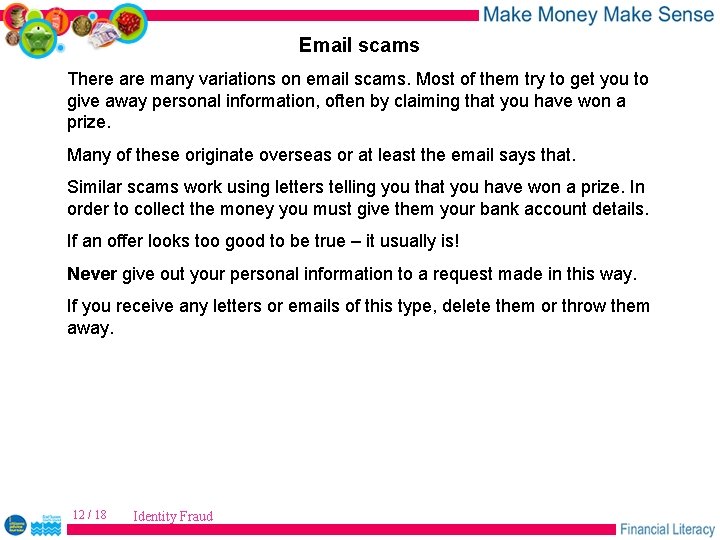 Email scams There are many variations on email scams. Most of them try to