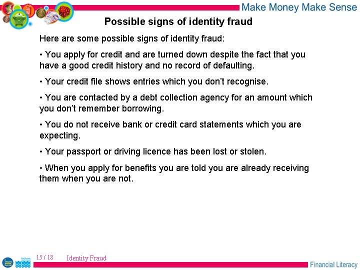 Possible signs of identity fraud Here are some possible signs of identity fraud: •