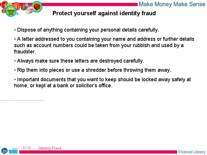 Protect yourself against identity fraud • Dispose of anything containing your personal details carefully.