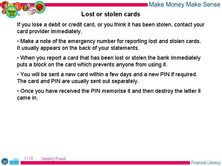 Lost or stolen cards If you lose a debit or credit card, or you