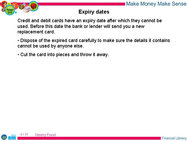 Expiry dates Credit and debit cards have an expiry date after which they cannot