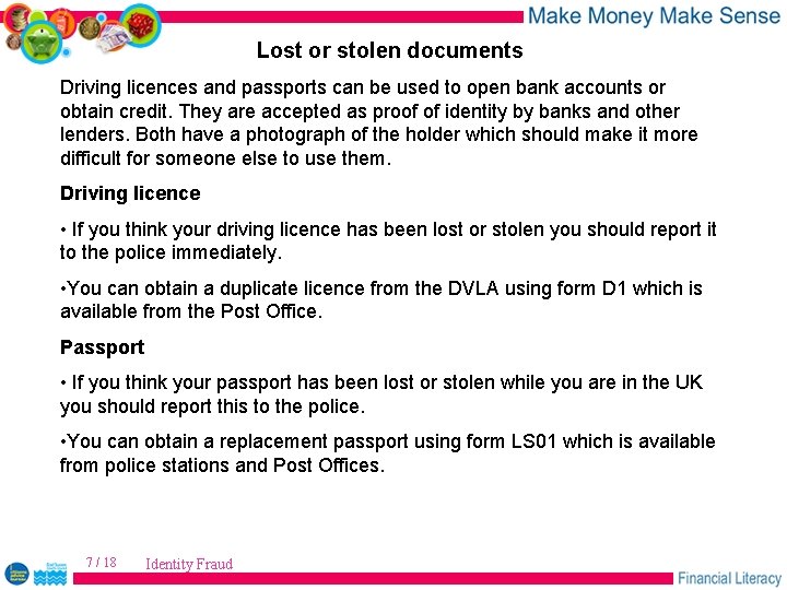 Lost or stolen documents Driving licences and passports can be used to open bank