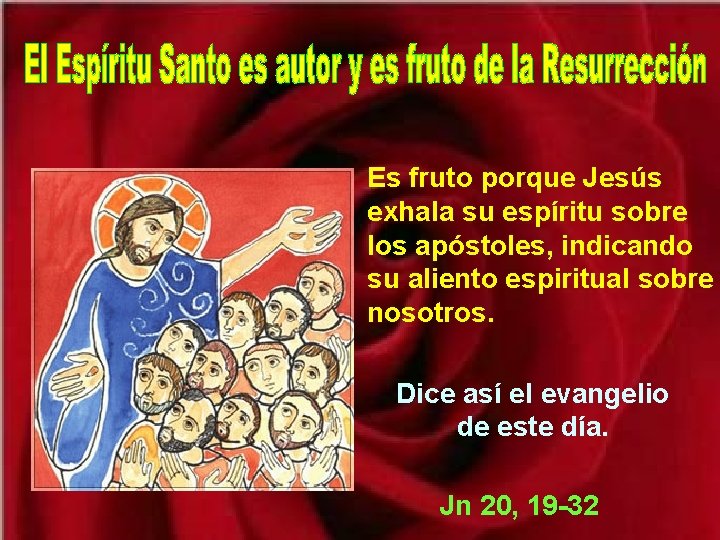 Es fruto porque Jesús exhala su espíritu sobre los apóstoles, indicando su aliento espiritual