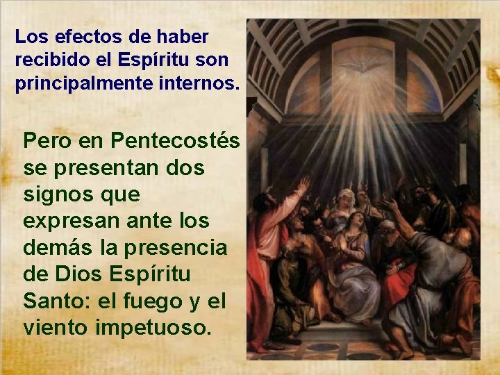 Los efectos de haber recibido el Espíritu son principalmente internos. Pero en Pentecostés se