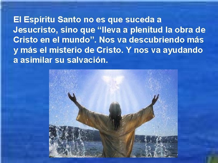 El Espíritu Santo no es que suceda a Jesucristo, sino que “lleva a plenitud