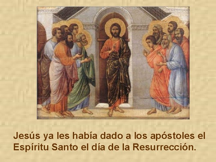 Jesús ya les había dado a los apóstoles el Espíritu Santo el día de