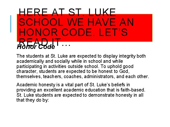 HERE AT ST. LUKE SCHOOL WE HAVE AN HONOR CODE. LET’S READ IT… Honor