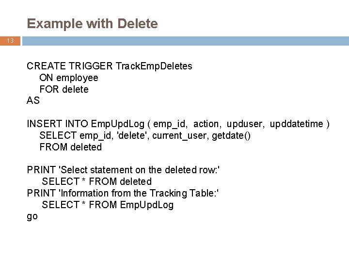 Example with Delete 13 CREATE TRIGGER Track. Emp. Deletes ON employee FOR delete AS