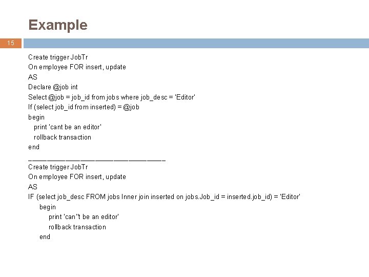 Example 15 Create trigger Job. Tr On employee FOR insert, update AS Declare @job