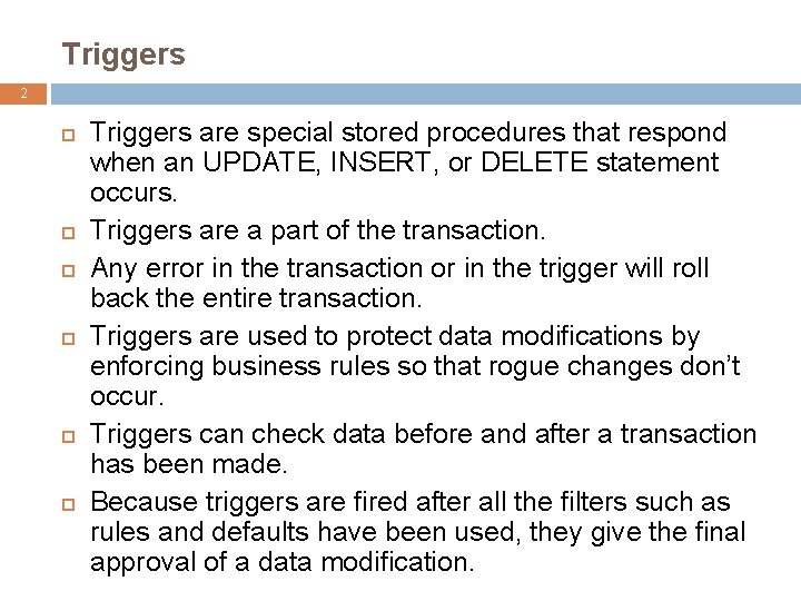Triggers 2 Triggers are special stored procedures that respond when an UPDATE, INSERT, or