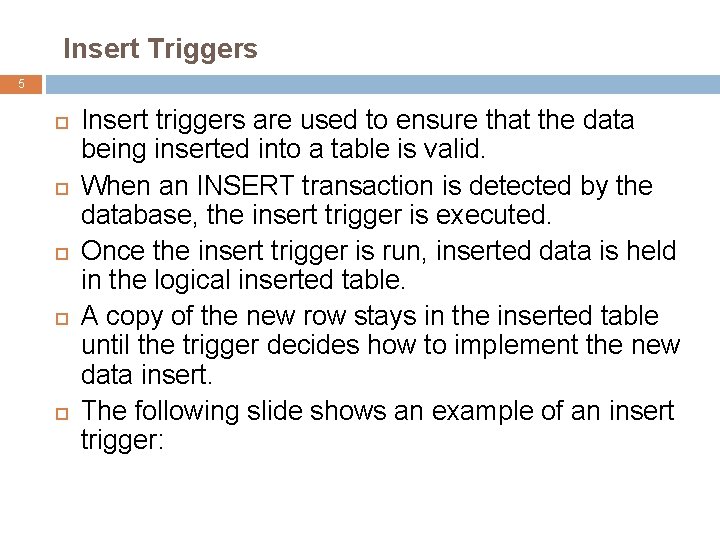 Insert Triggers 5 Insert triggers are used to ensure that the data being inserted