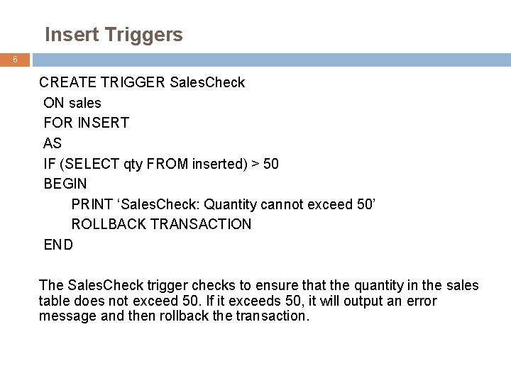 Insert Triggers 6 CREATE TRIGGER Sales. Check ON sales FOR INSERT AS IF (SELECT